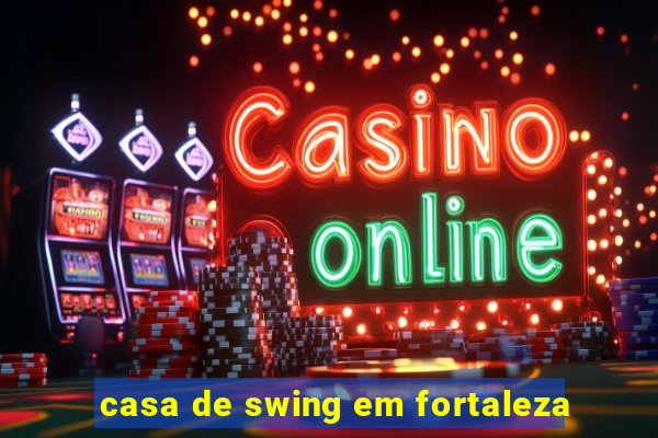 casa de swing em fortaleza